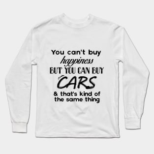 You can't buy Happiness, Buy you can buy cars Long Sleeve T-Shirt